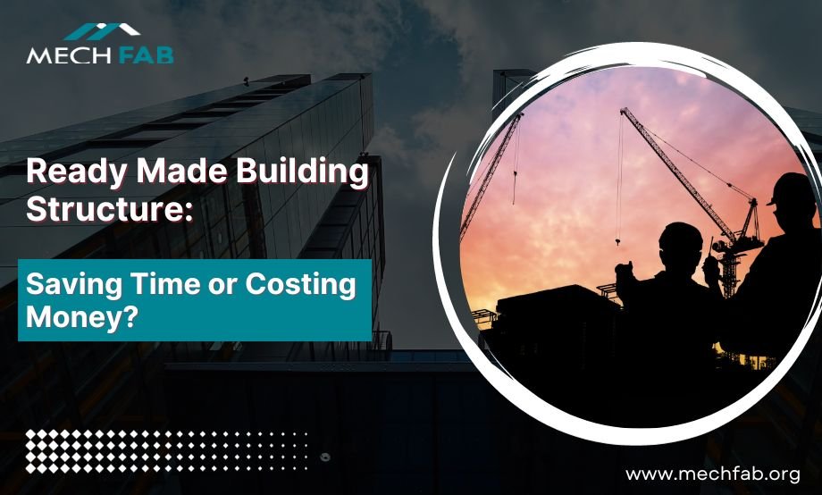 Ready Made Building Structure: Saving Time or Costing Money?