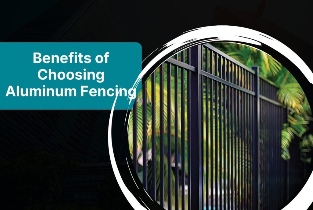 Benefits of Choosing Aluminum Fencing