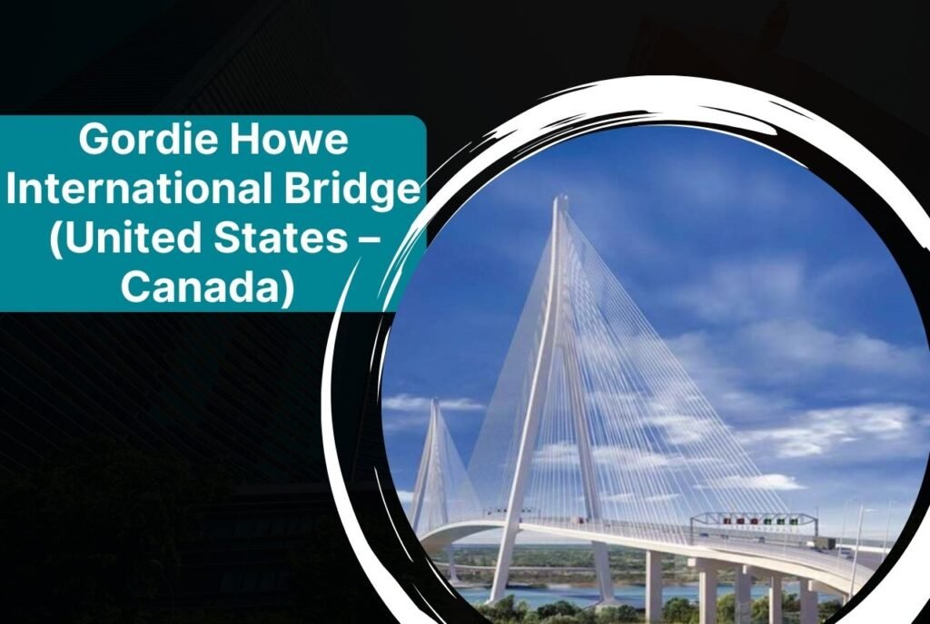 Gordie Howe International Bridge (United States – Canada)